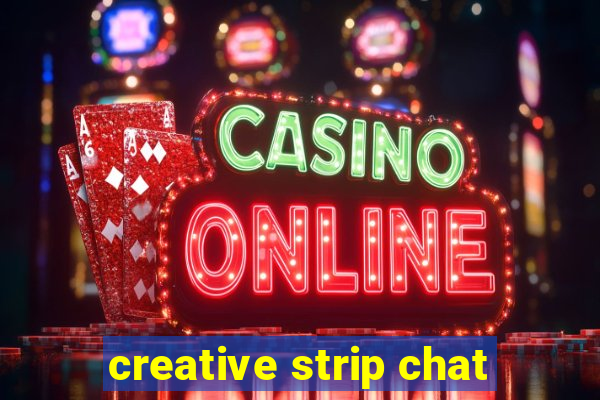 creative strip chat